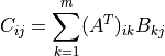C_{ij} = \sum_{k = 1}^m (A^T)_{ik} B_{kj}
