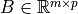 B \in \mathbb{R}^{m \times p}