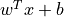 w^Tx +b